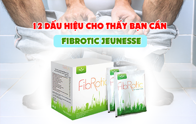 12 Dấu Hiệu Cho Thấy Bạn Cần Sử Dụng Fibrotic Jeunesse ?