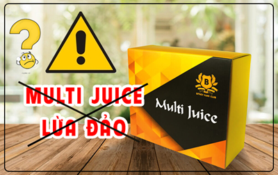 Multi Juice Lừa Đảo Như Thế Nào Mà Nhiều Người Mua Đến Vậy???