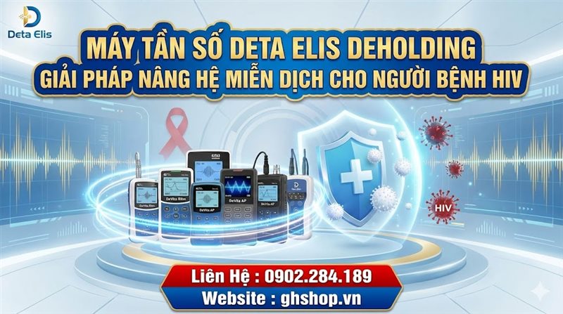 Máy Tần Số Deta Elis Sử Dụng Cho Bệnh Nhân HIV Hiệu Quả